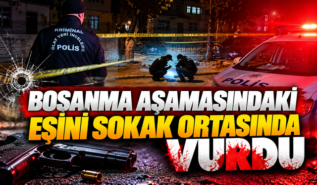 Boşanma Aşamasındaki Eşini Sokak Ortasında Vurdu