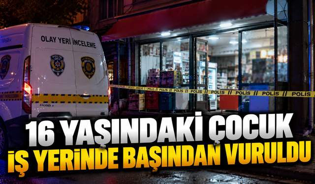 16 Yaşındaki Çocuk İş Yerinde Başından Vuruldu