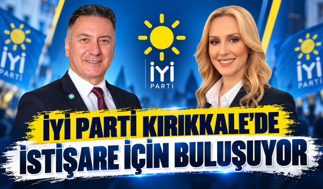 İYİ Parti Kırıkkale’de İstişare İçin Buluşuyor