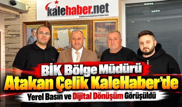 BİK Bölge Müdürü Atakan Çelik KaleHaber'de