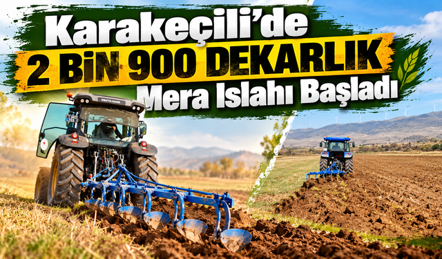 Karakeçili’de 2 Bin 900 Dekarlık Mera Islahı Başladı