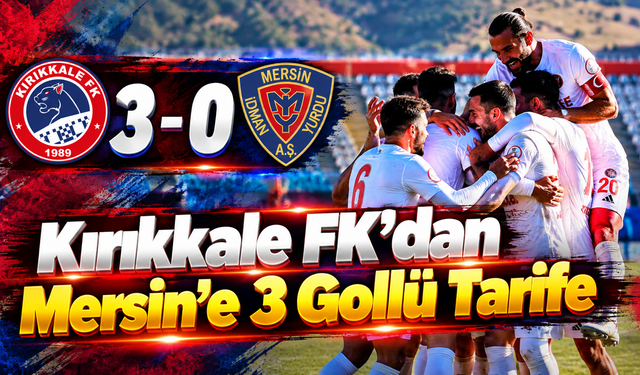 Kırıkkale FK’dan Mersin’e 3 Gollü Tarife: 3-0