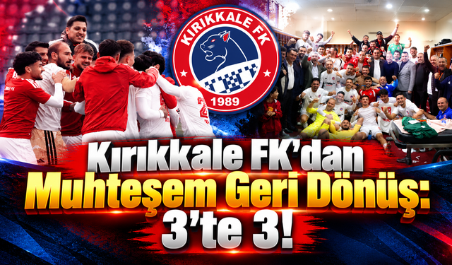 Kırıkkale FK'dan Muhteşem Geri Dönüş: 3'te 3!