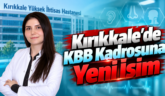 Kırıkkale'de KBB Kadrosuna Yeni İsim