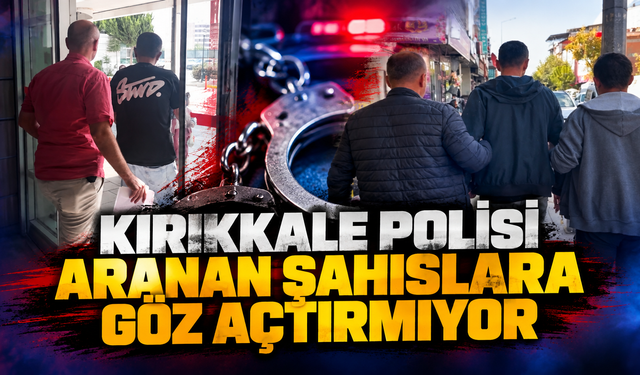 Kırıkkale Polisi Aranan Şahıslara Göz Açtırmıyor