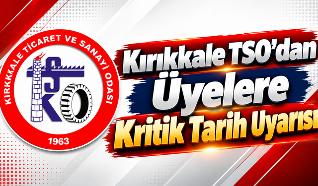 Kırıkkale TSO'dan Üyelere Kritik Tarih Uyarısı