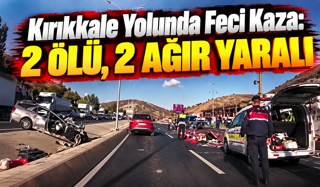 Kırıkkale Yolunda Feci Kaza: 2 Ölü, 2 Ağır Yaralı