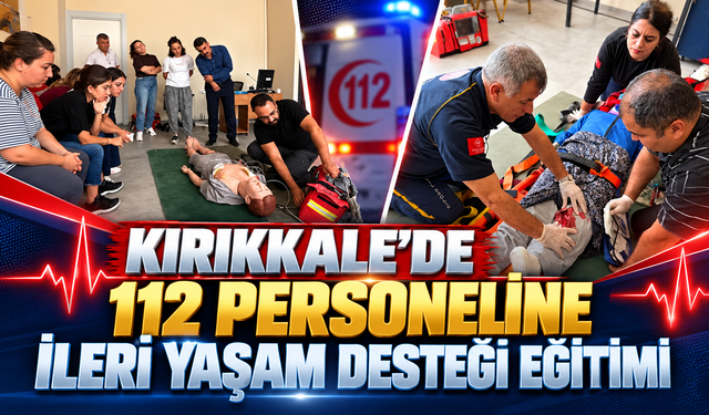 Kırıkkale’de 112 Personeline İleri Yaşam Desteği Eğitimi