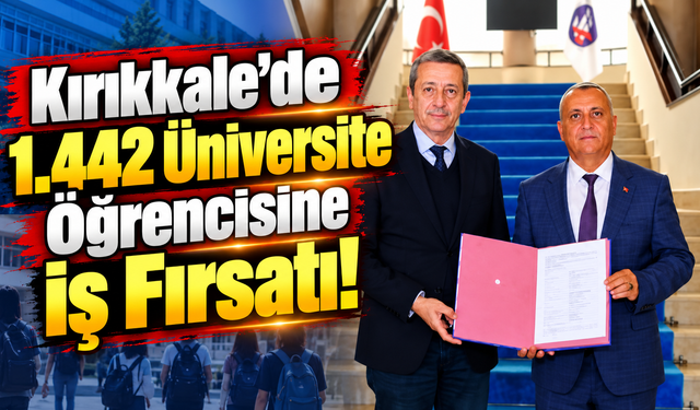 Kırıkkale’de 1.442 Üniversite Öğrencisine İş Fırsatı!