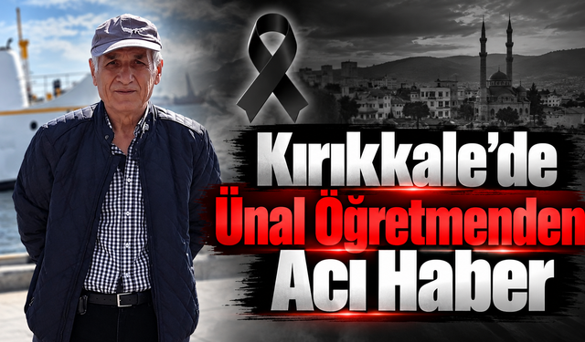 Kırıkkale’de Ünal Öğretmenden Acı Haber