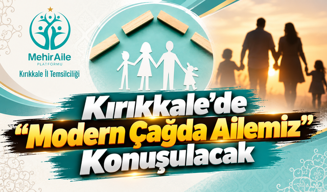 Kırıkkale’de “Modern Çağda Ailemiz” Konuşulacak