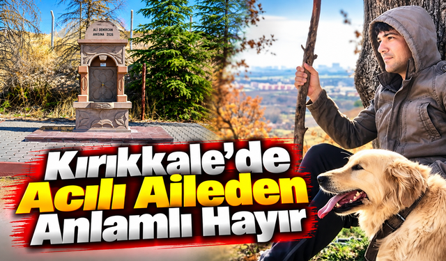 Kırıkkale'de Acılı Aileden Anlamlı Hayır