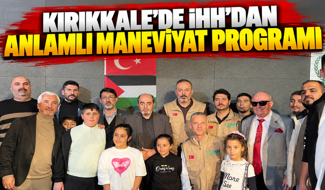 Kırıkkale'de İHH'dan Anlamlı Maneviyat Programı