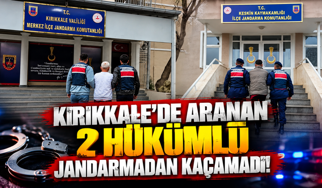 Kırıkkale'de Aranan 2 Hükümlü Jandarmadan Kaçamadı!