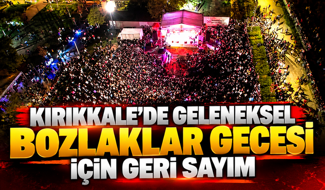 Kırıkkale’de Geleneksel Bozlaklar Gecesi İçin Geri Sayım