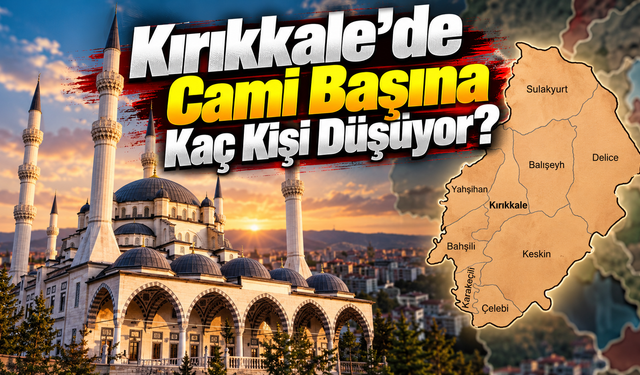 Kırıkkale’de Cami Başına Kaç Kişi Düşüyor?