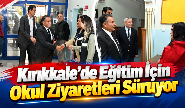 Kırıkkale'de Eğitim İçin Okul Ziyaretleri Sürüyor