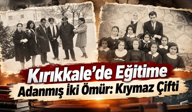 Kırıkkale’de Eğitime Adanmış İki Ömür: Kıymaz Çifti