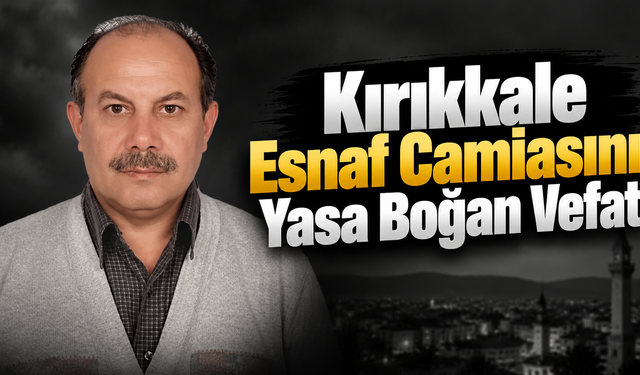 Kırıkkale Esnaf Camiasını Yasa Boğan Vefat