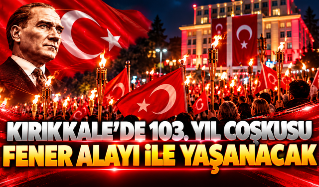 Kırıkkale'de 103. Yıl Coşkusu Fener Alayı ile Yaşanacak