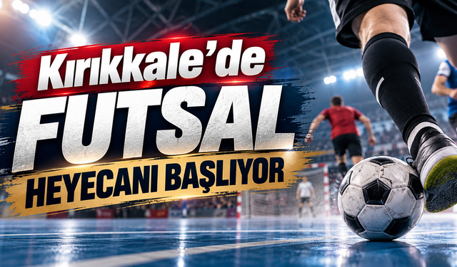 Kırıkkale’de Futsal Heyecanı Başlıyor