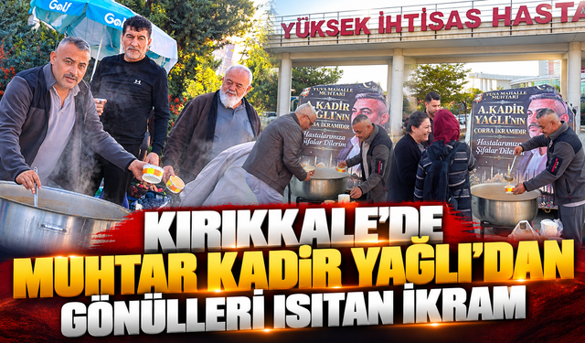 Kırıkkale’de Muhtar Kadir Yağlı’dan Gönülleri Isıtan İkram