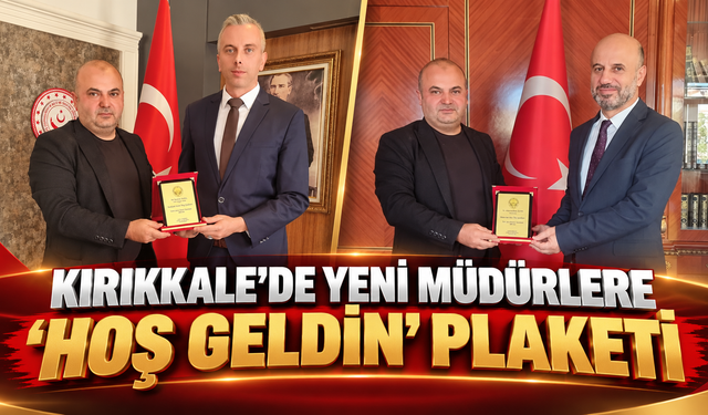 Kırıkkale'de Yeni Müdürlere ‘Hoş Geldin’ Plaketi