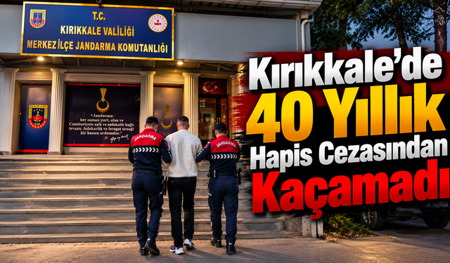 Kırıkkale'de 40 Yıllık Hapis Cezasından Kaçamadı