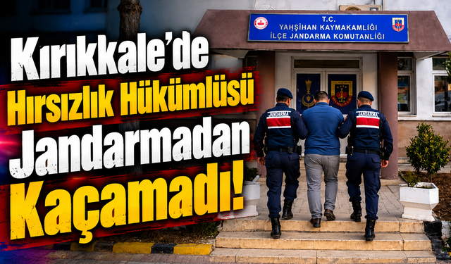 Kırıkkale’de Hırsızlık Hükümlüsü Jandarmadan Kaçamadı!