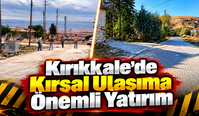 Kırıkkale'de Kırsal Ulaşıma Önemli Yatırım