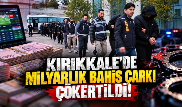 Kırıkkale'de Milyarlık Bahis Çarkı Çökertildi!