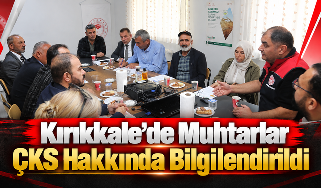 Kırıkkale’de Muhtarlar ÇKS Hakkında Bilgilendirildi