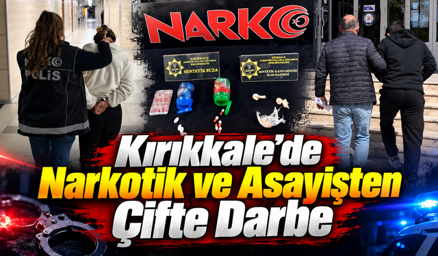 Kırıkkale’de Narkotik ve Asayişten Çifte Darbe