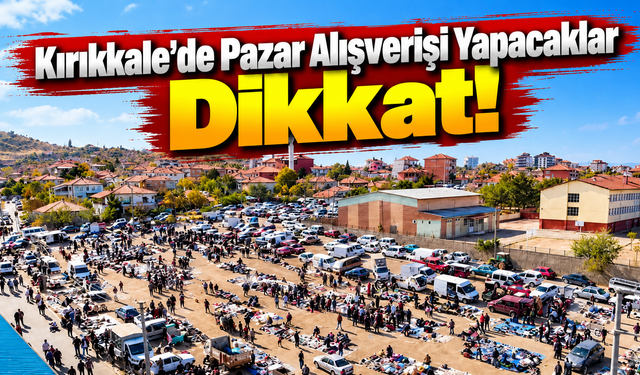 Kırıkkale'de Pazar Alışverişi Yapacaklar Dikkat!