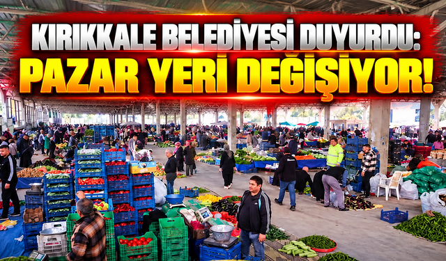 Kırıkkale Belediyesi Duyurdu: Pazar Yeri Değişiyor!