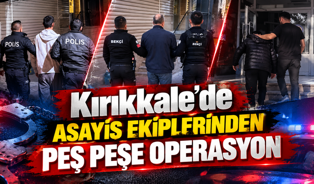 Kırıkkale'de Çeşitli Suçlardan Aranan 4 Hükümlü Yakalandı