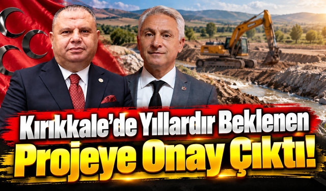 Kırıkkale'de Yıllardır Beklenen Projeye Onay Çıktı!