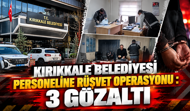 Kırıkkale Belediyesi Personeline Rüşvet Operasyonu : 3 Gözaltı