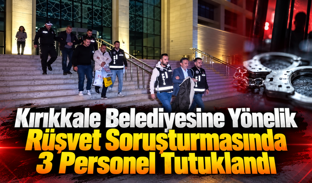 Belediyedeki Rüşvet Soruşturmasında 3 Tutuklama