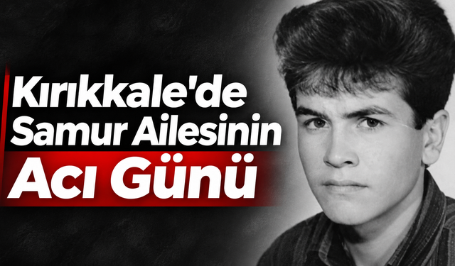 Kırıkkale'de Samur Ailesinin Acı Günü