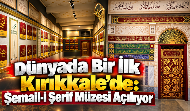 Dünyada Bir İlk Kırıkkale’de: Şemail-i Şerif Müzesi Açılıyor