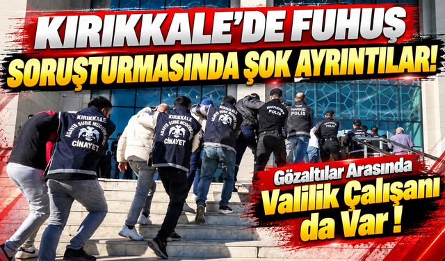 Kırıkkale'de Fuhuş Soruşturmasında Şok Ayrıntılar!