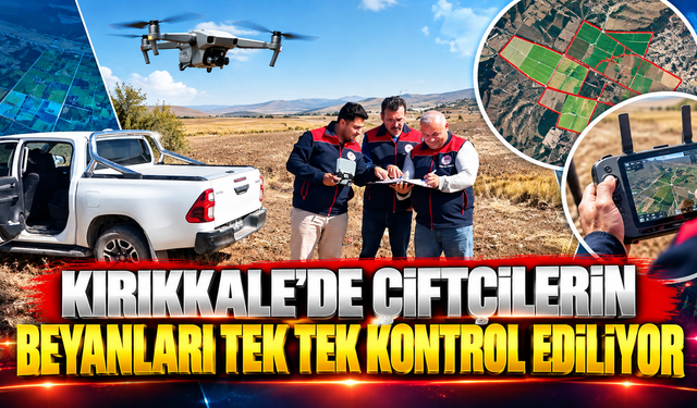 Kırıkkale’de Çiftçilerin Beyanları Tek Tek Kontrol Ediliyor