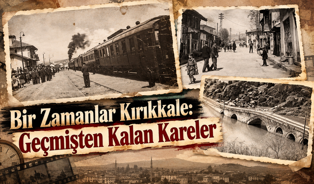 Bir Zamanlar Kırıkkale: Geçmişten Kalan Kareler
