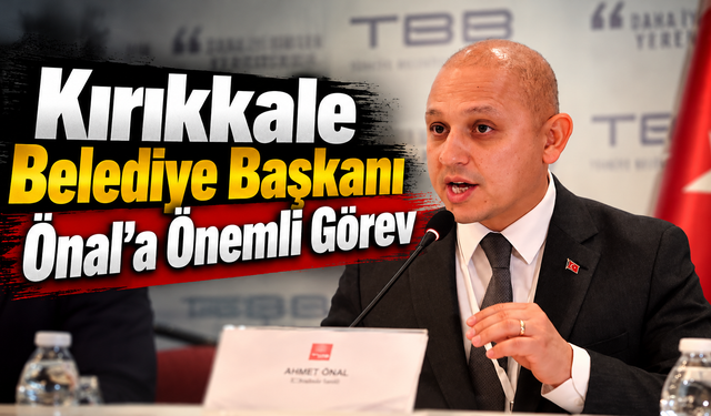 Kırıkkale Belediye Başkanı Önal'a Önemli Görev