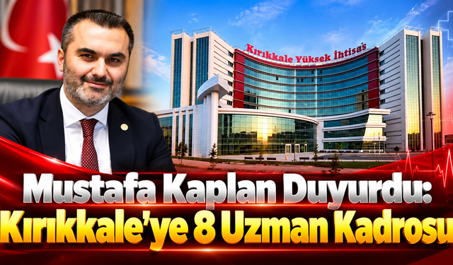 Mustafa Kaplan Duyurdu: Kırıkkale'ye 8 Uzman Kadrosu