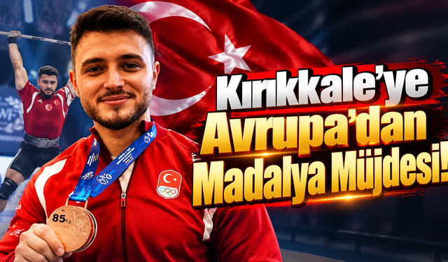 Kırıkkale'ye Avrupa'dan Madalya Müjdesi!