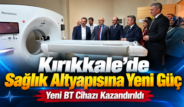 Kırıkkale’de Sağlık Altyapısına Yeni Güç