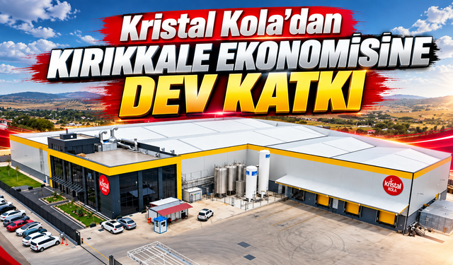 Kristal Kola'dan Kırıkkale Ekonomisine Dev Katkı