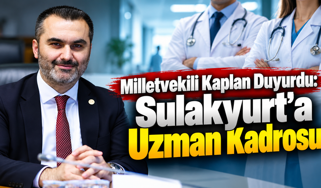 Milletvekili Kaplan Duyurdu: Sulakyurt'a Uzman Kadrosu